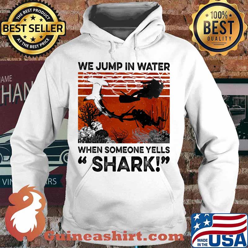 We Jump In Water When Someone Yells Shark Scuba Diving Vintage Retro Shirt Hoodie