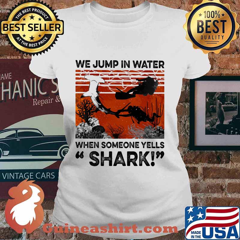 We Jump In Water When Someone Yells Shark Scuba Diving Vintage Retro Shirt Ladies tee