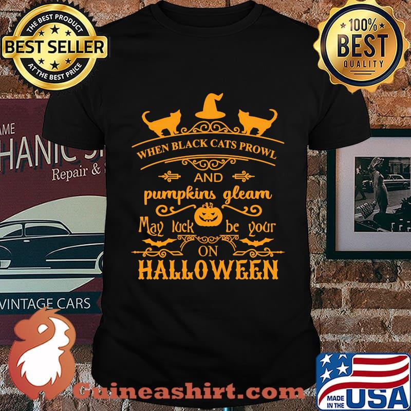 When black cats prowl and pumpkins gleam may luck be your on halloween shirt