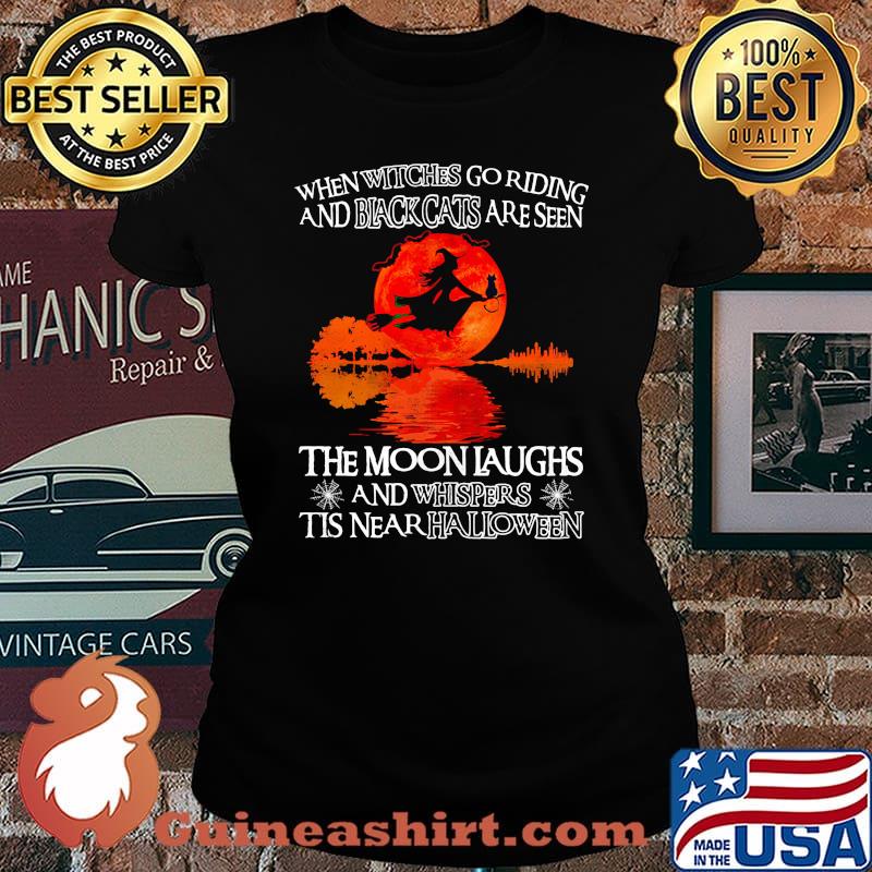 When witches go riding and black cats are seen the moon laughs and whispers tis near halloween river s Laides tee