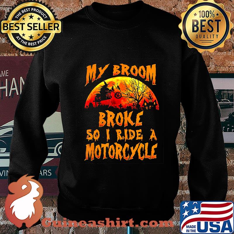 Witch my broom broke so I ride a Motorcycle Halloween T-Shirt Sweater