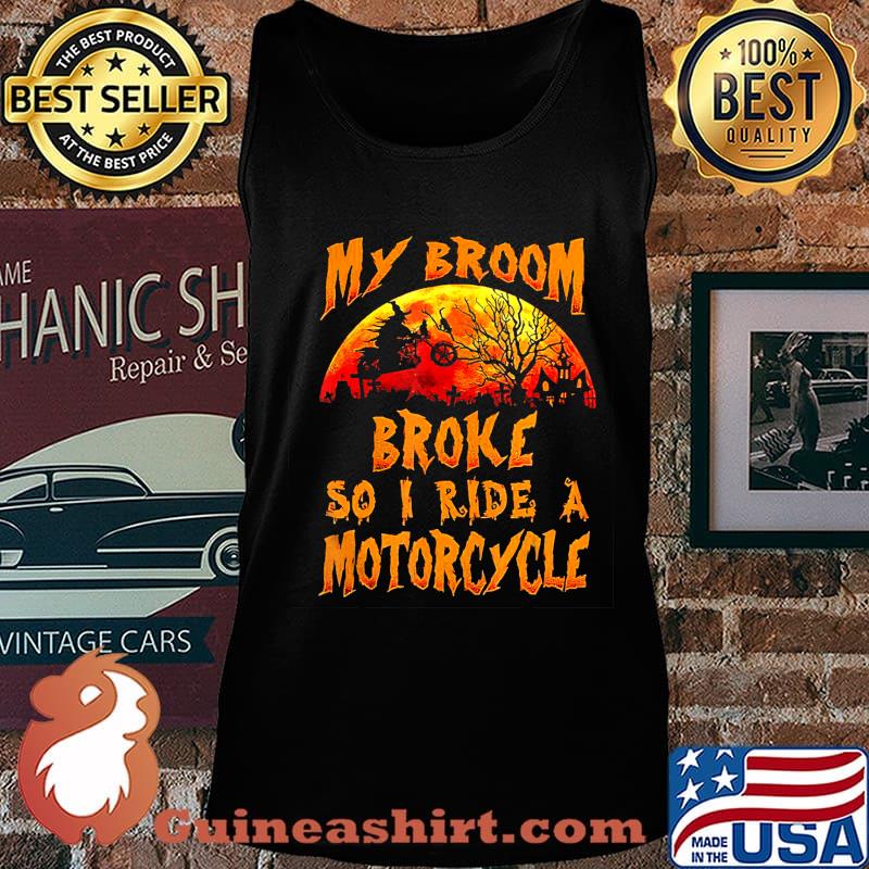 Witch my broom broke so I ride a Motorcycle Halloween T-Shirt Tank top