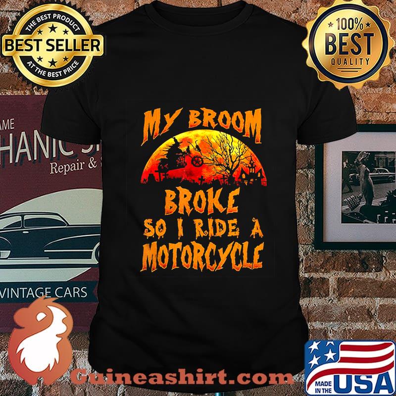 Witch my broom broke so I ride a Motorcycle Halloween T-Shirt
