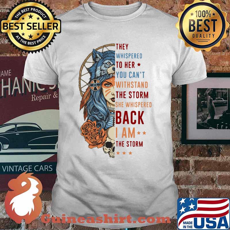 Wolf they whispered to her you can't withstand the storm she whispered back i am the storm shirt