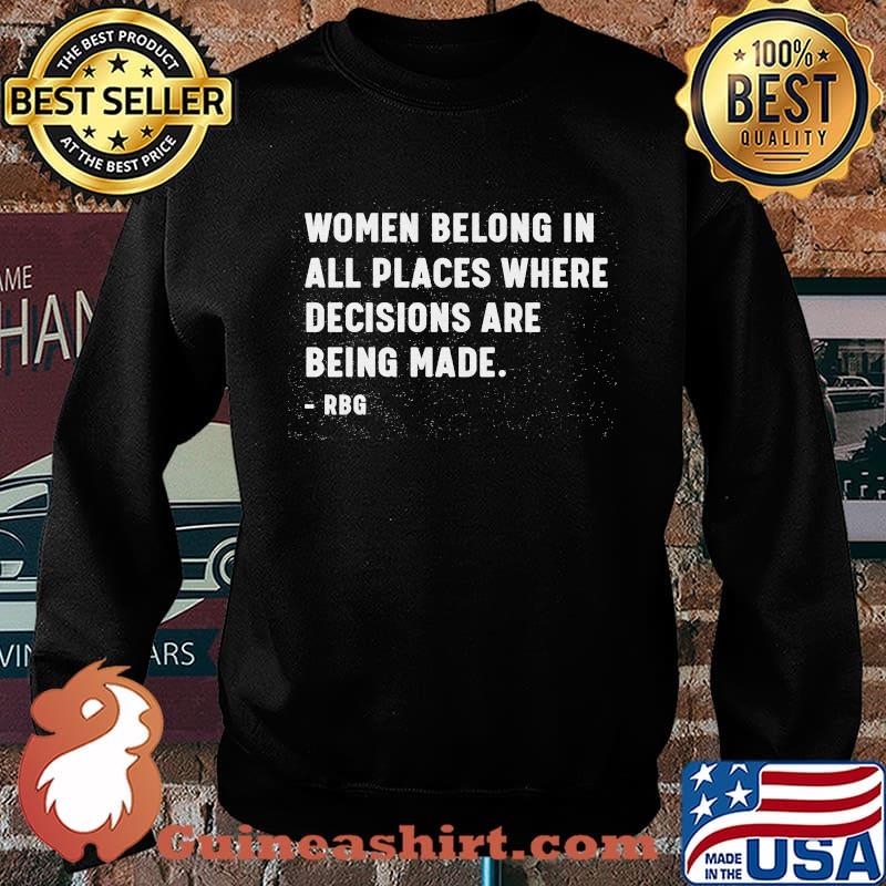 Women belong in all places where decisions are being made RBG s Sweater