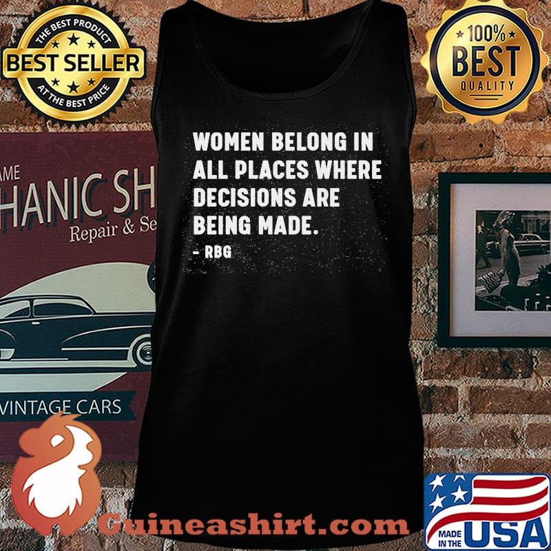 Women belong in all places where decisions are being made RBG s Tank top