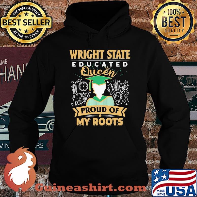Wright state educated queen proud of my roots s Hoodie