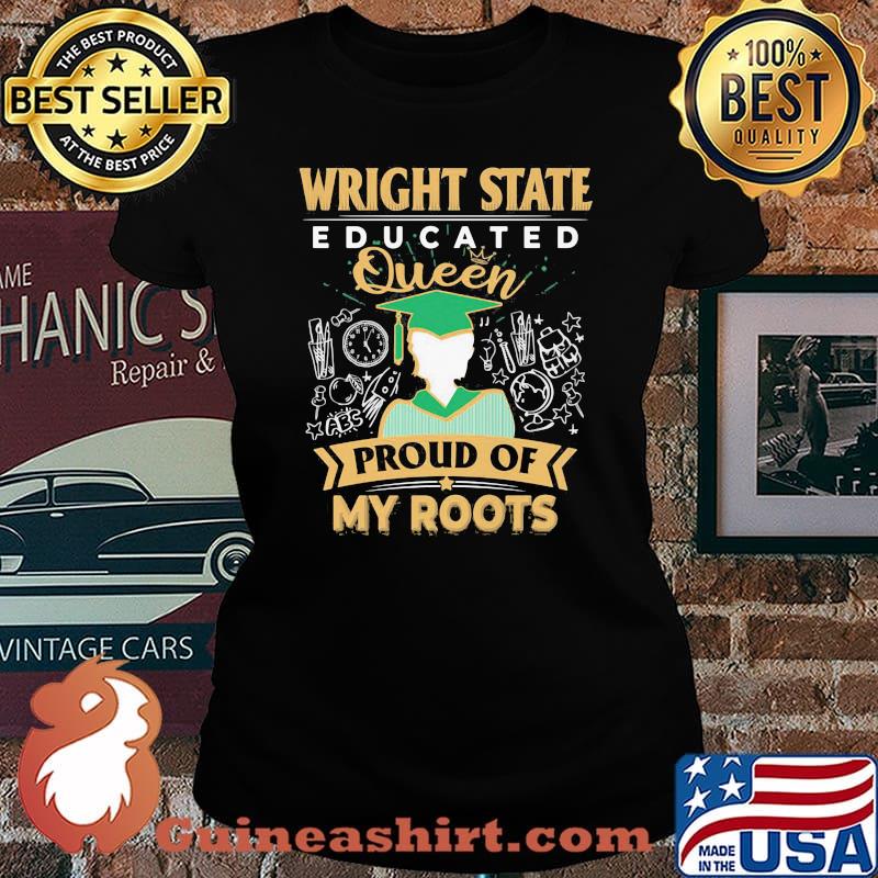 Wright state educated queen proud of my roots s Laides tee