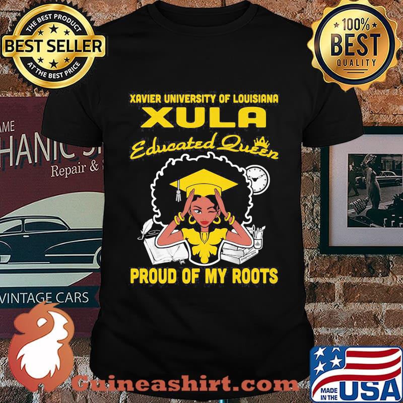 Xavier university of louisiana xula educated queen proud of my roots shirt