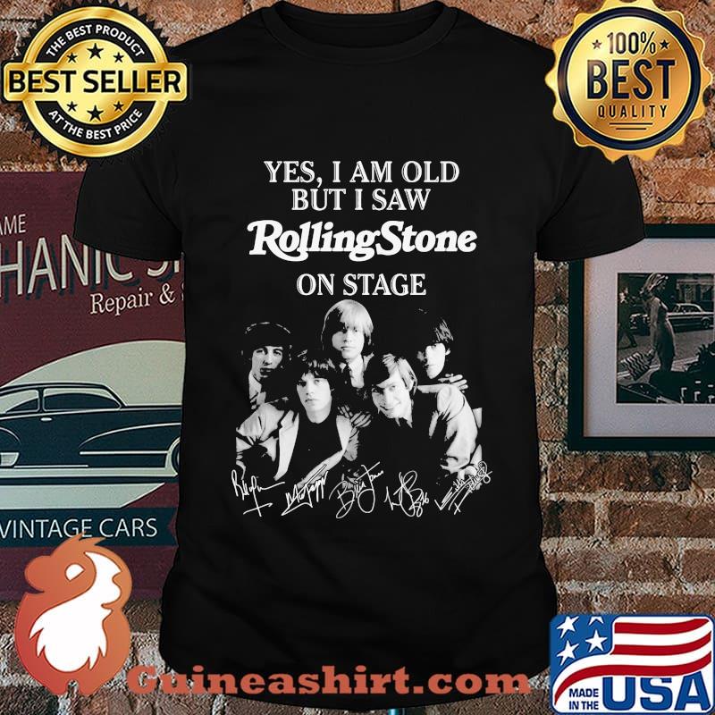 Yes i am old but i saw rolling stone on stage signatures shirt