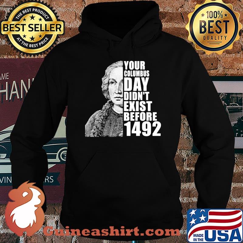 Your columbus day didn't exist before 1492 s Hoodie