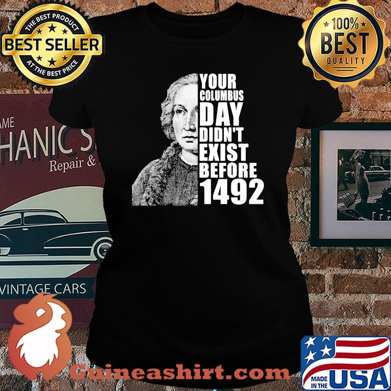 Your columbus day didn't exist before 1492 s Laides tee