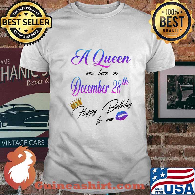 A queen was born on december 28th happy birthday to me lip crown shirt
