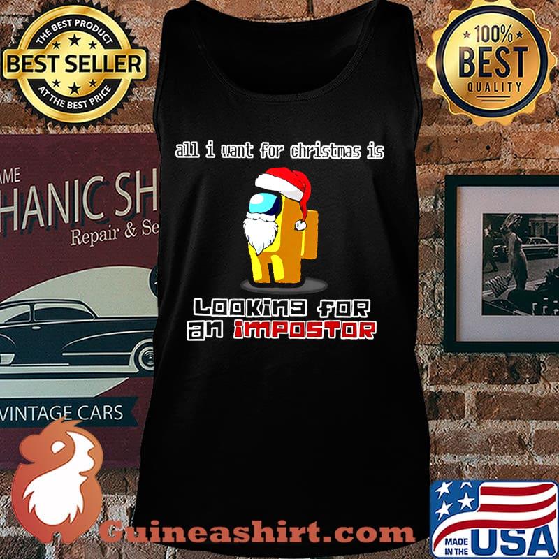 All I Want For Christmas is looking for an impostor Shirt Tank top