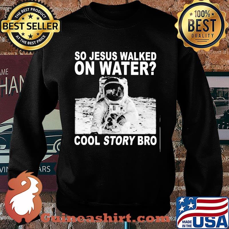 Astronaut so jesus walked on water cool story bro s Sweater