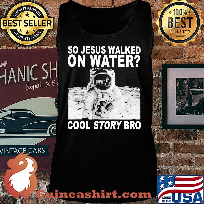 Astronaut so jesus walked on water cool story bro s Tank top