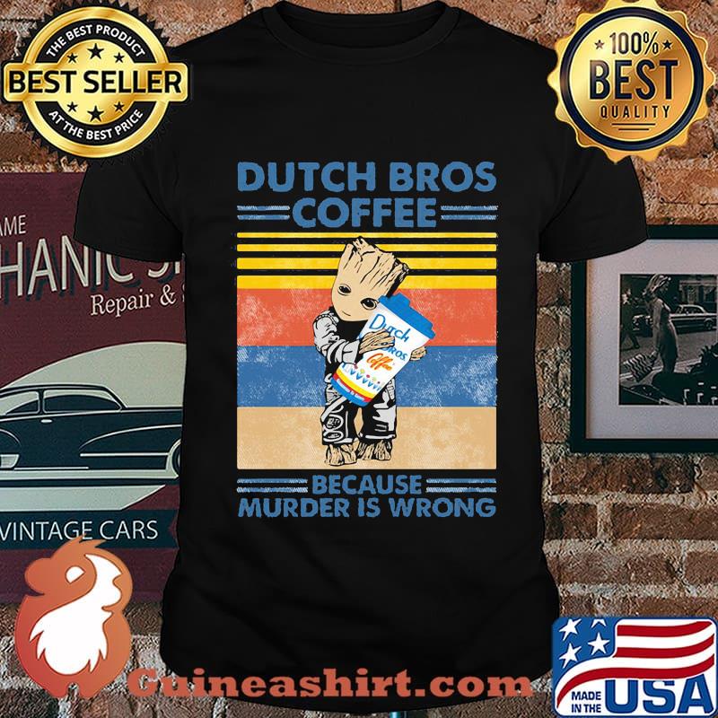 Baby groot hug dutch bros coffee because murder is wrong vintage retro shirt