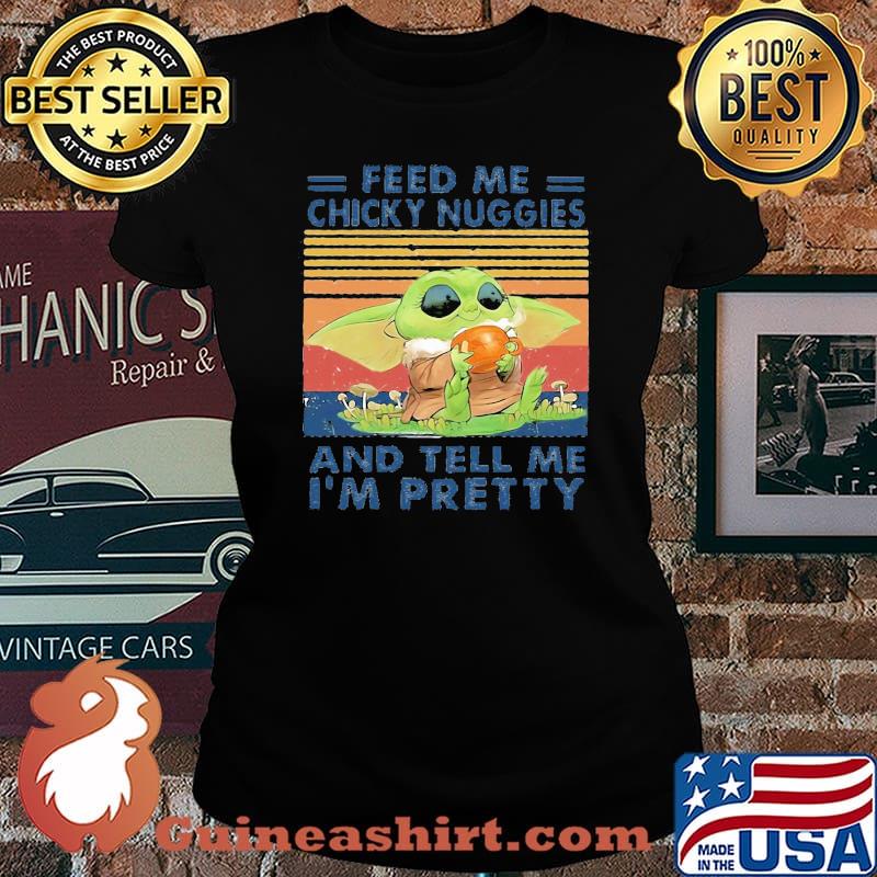Baby yoda feed me chicky nuggies and tell me i'm pretty vintage retro s Laides tee