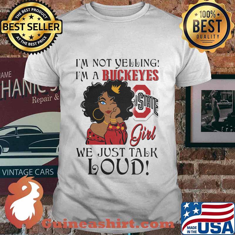 Black woman i'm not yelling i'm a buckeyes we just talk loud shirt