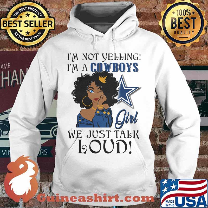 Black woman i'm not yelling i'm a dallas cowboys we just talk loud s Hoodie