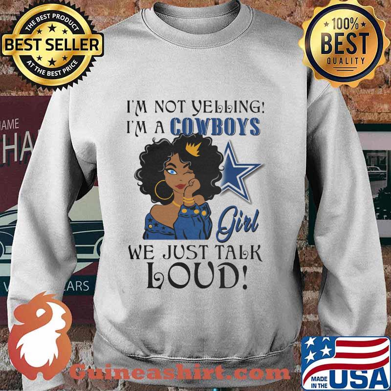 Black woman i'm not yelling i'm a dallas cowboys we just talk loud s Sweater