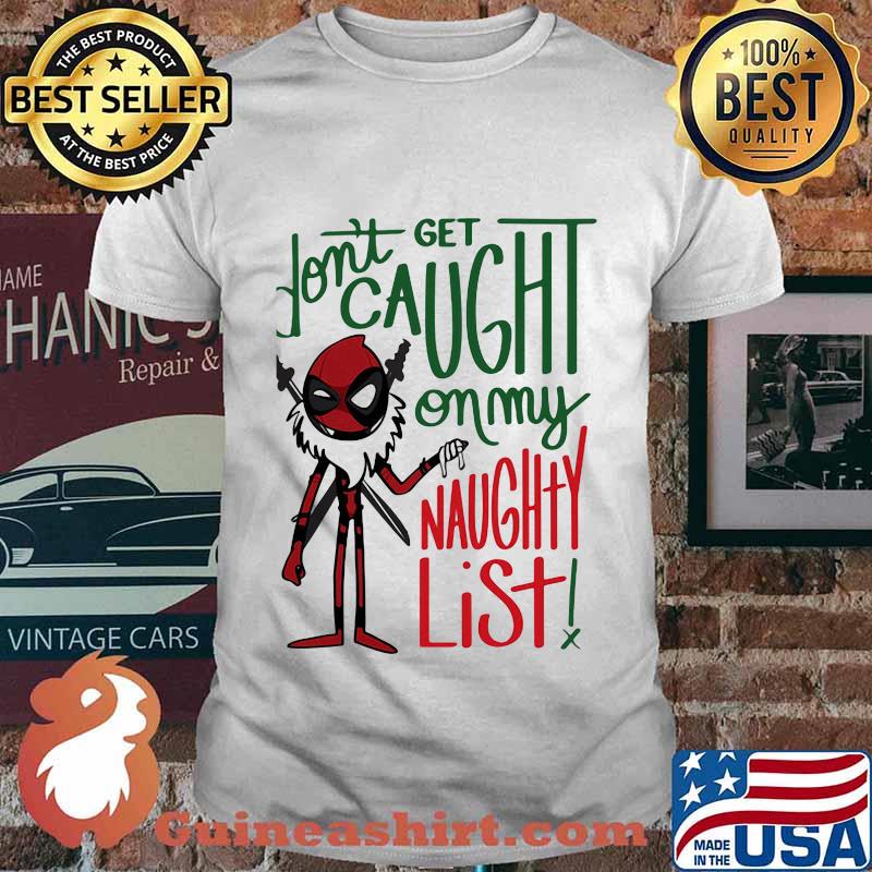 Christmas deadpool don't get caught on my naughty list shirt
