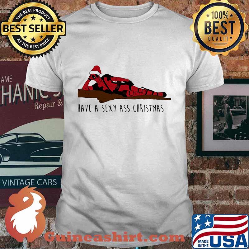 Christmas deadpool santa have a sexy ass shirt