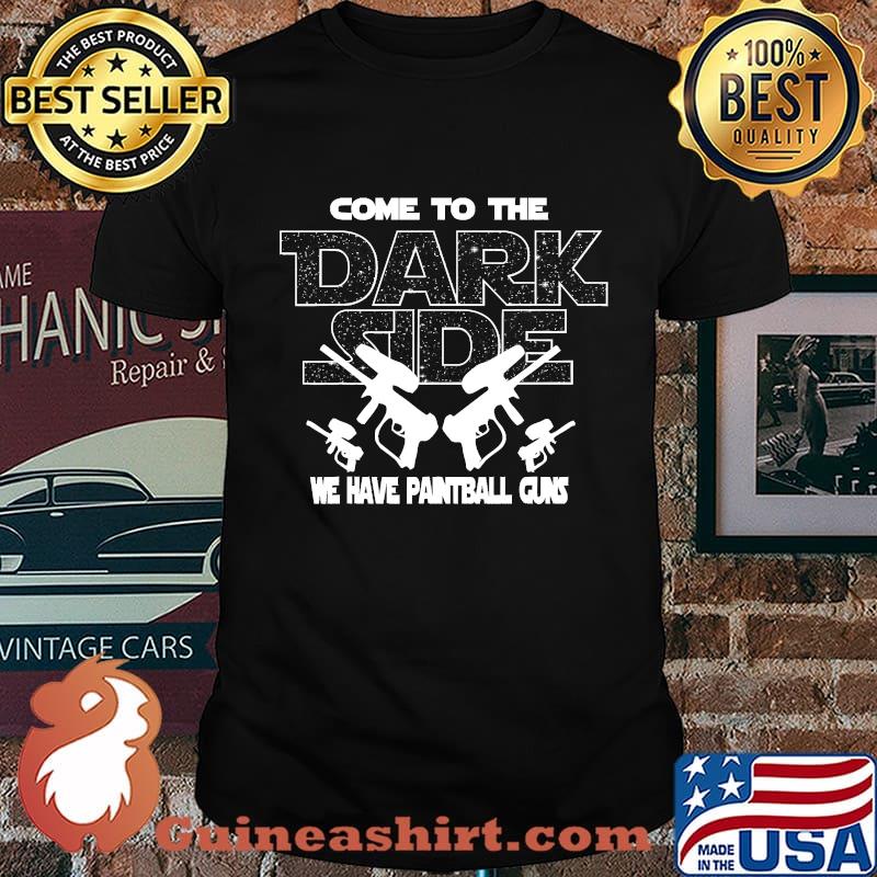 Come To Darkside We Have Paintball Guns T-Shirt