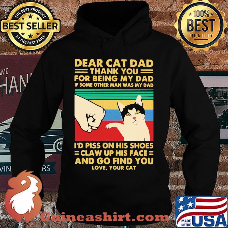 Dear cat dad thank you for being my dad if some other man was my dad i piss on his shoes claw up his face and go find you love vintage s Hoodie
