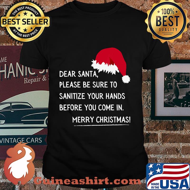 Dear Santa Please Be Sure To Sanitize Your Hands Before You Come In Merry Christmas Shirt
