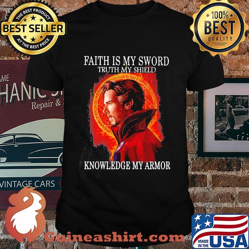 Doctor stranger faith is my sword truth my shield knowledge my armor shirt