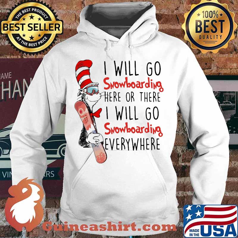 Dr seuss i will go snowboarding here or there i will go snowboarding everywhere s Hoodie