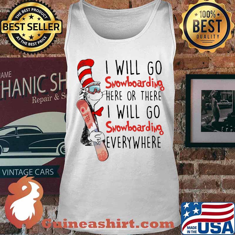 Dr seuss i will go snowboarding here or there i will go snowboarding everywhere s Tank top