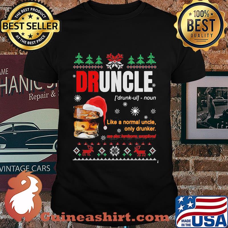 Druncle noun like a normal uncle only drunker ugly merry christmas shirt