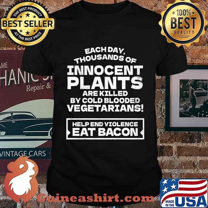 Each day thousands of innocent plants are killed by gold blooded vegetarians shirt