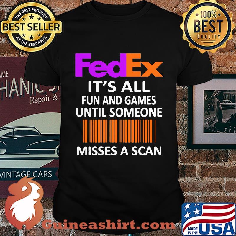 Fedex it's all fun and games until someone misses a scan shirt