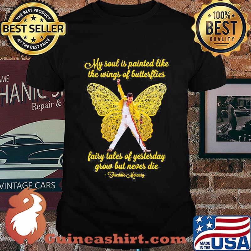 Freddie mercury my soul is painted like the wings of butterflies fairytales of yesterday grow but never die signatures shirt