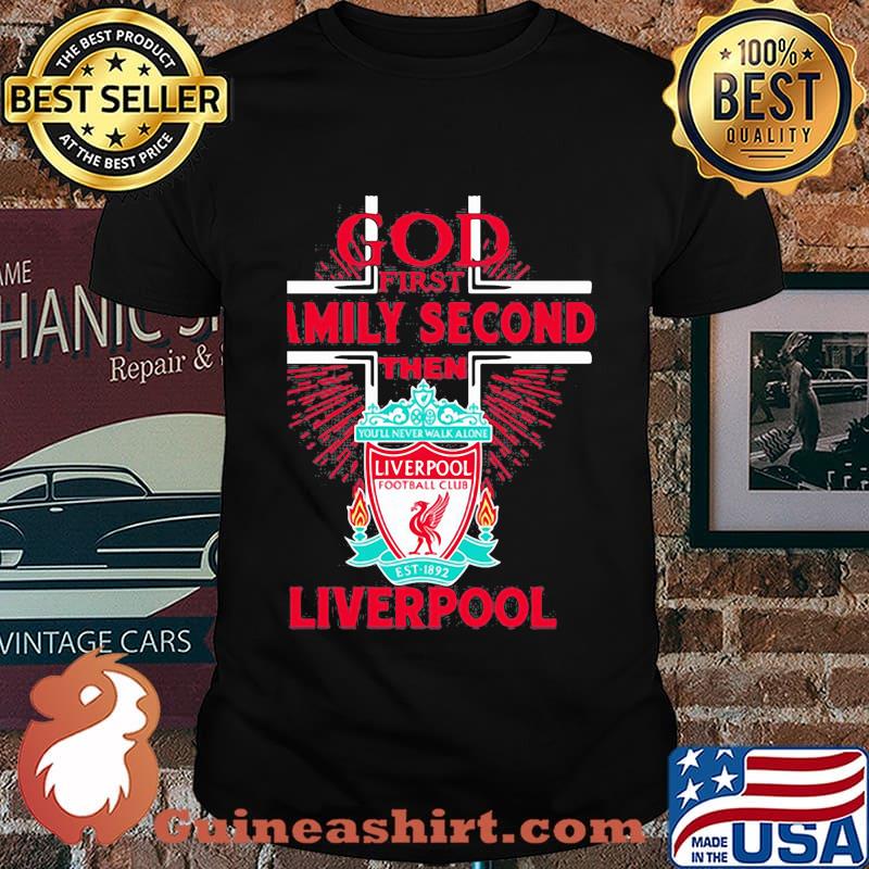 God first family second then liverpool shirt