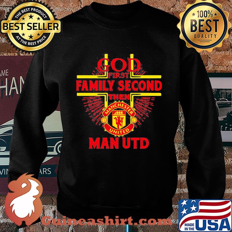 God first family second then man utd s Sweater