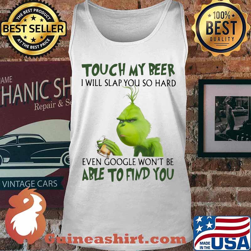 Grinch touch my beer i will slap so hard even google won't be able to find you s Tank top