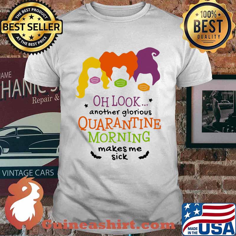 Halloween hocus pocus mask oh look another glorious quarantine morning makes me sick shirt