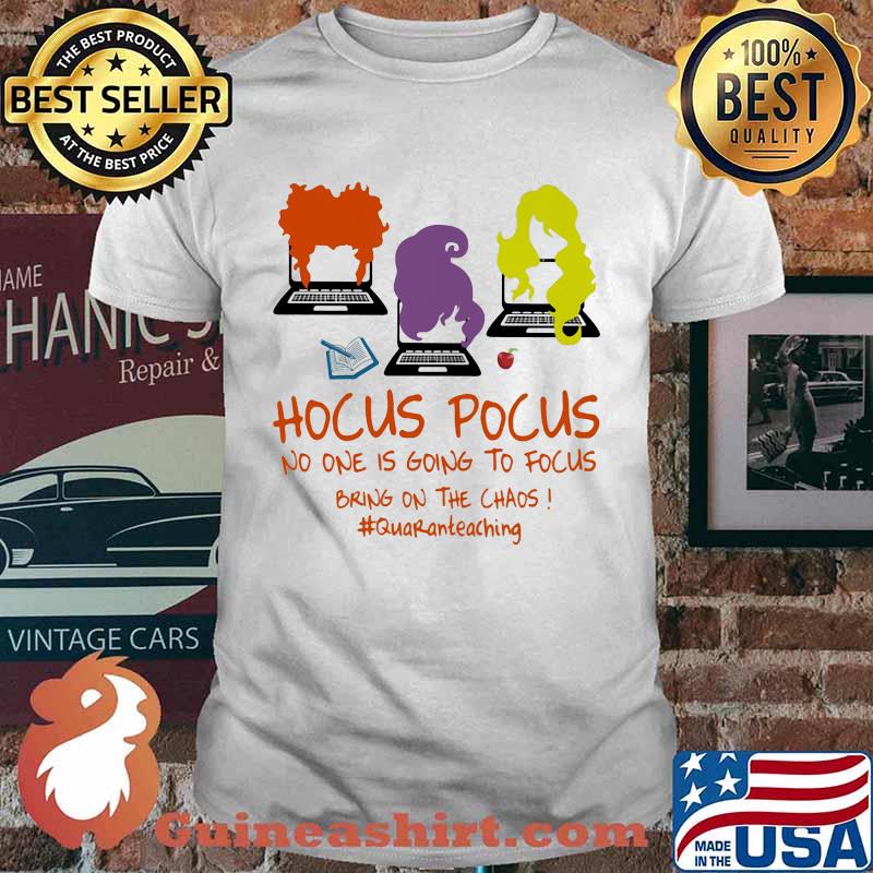 Halloween hocus pocus no one is going to focus bring on the chaos quaranteaching shirt