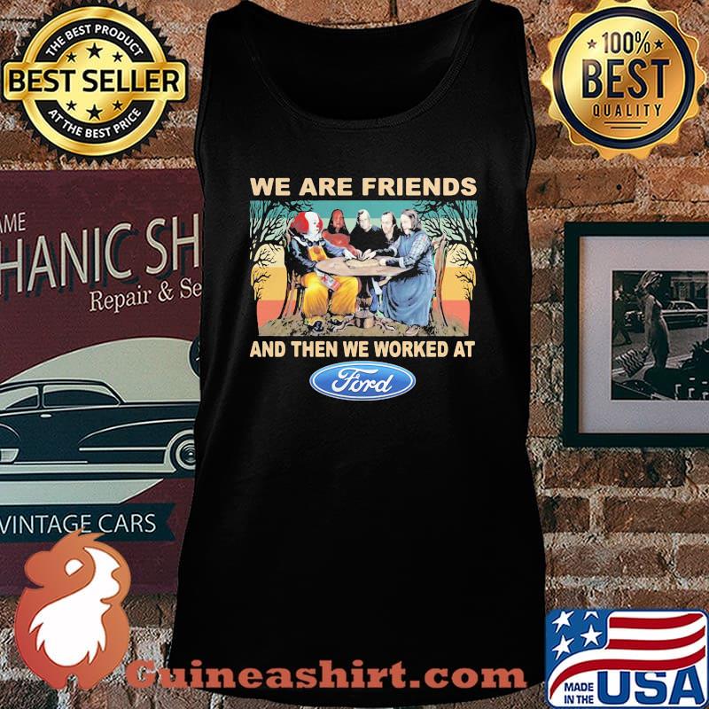 Halloween horror characters we are friends and then we worked at ford vintage retro s Tank top