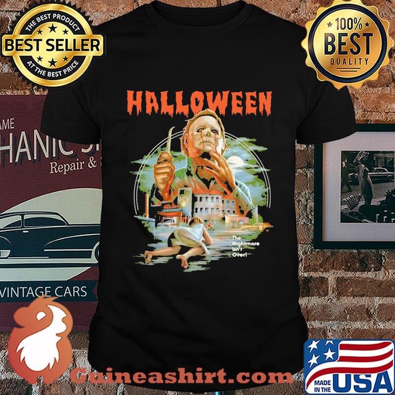 Halloween michael myers the nightmare isn't over shirt