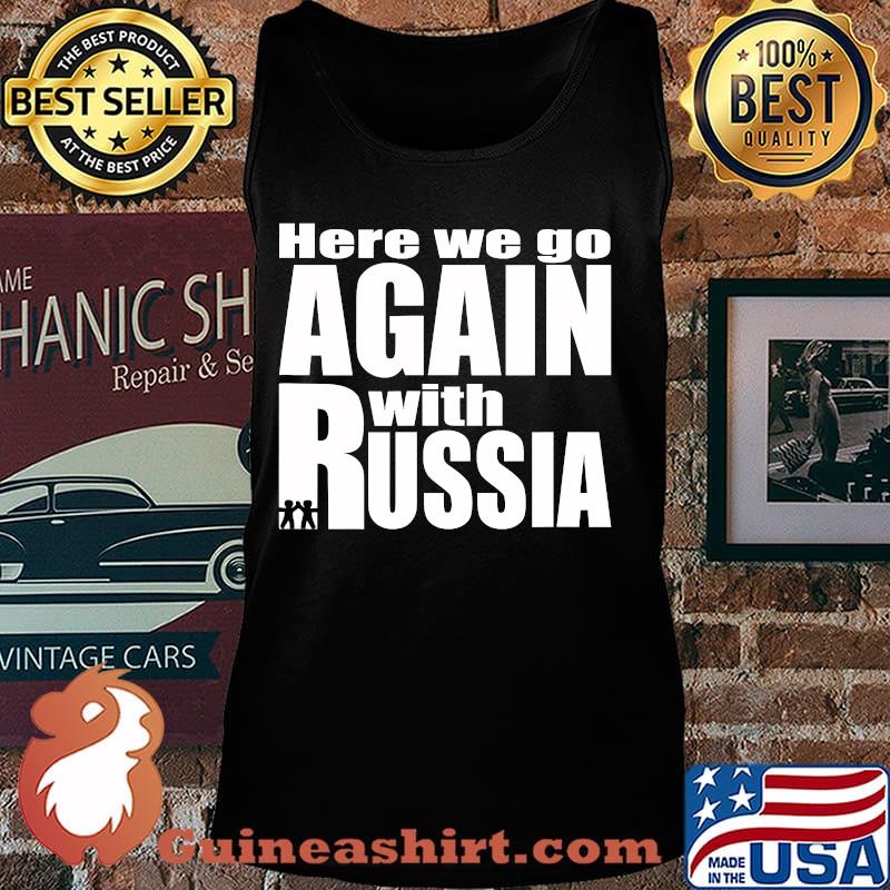 Here we go again with Russia trump Shirt Tank top
