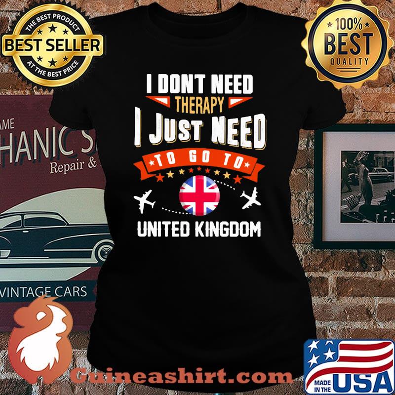 I don't need therapy i just need to go to united kingdom british flag s Laides tee