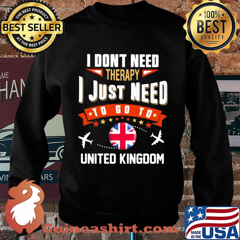 I don't need therapy i just need to go to united kingdom british flag s Sweater