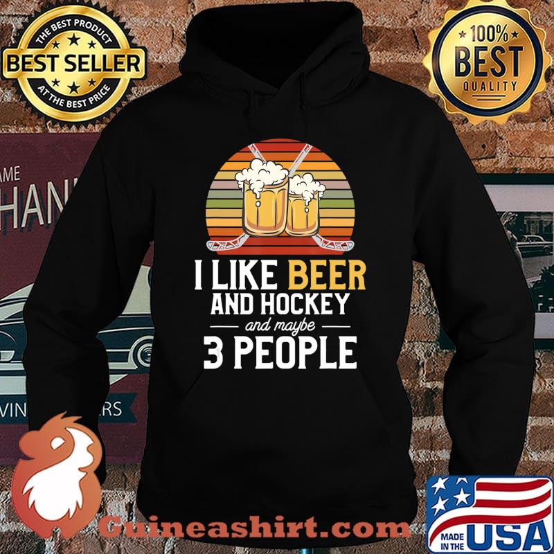 I Like Beer And Hockey And Maybe 3 People T-Shirt Hoodie