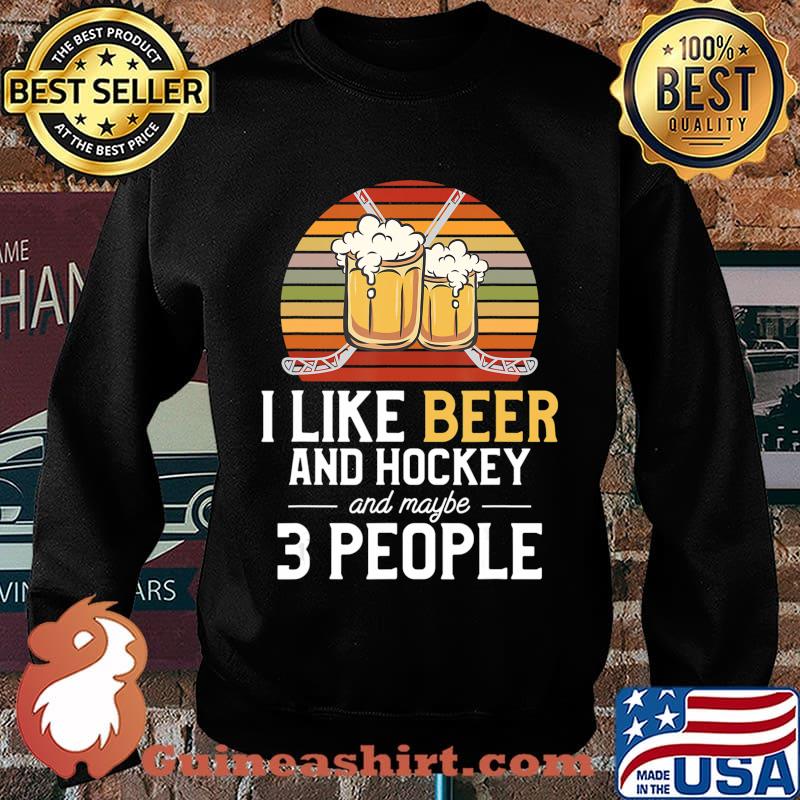 I Like Beer And Hockey And Maybe 3 People T-Shirt Sweater