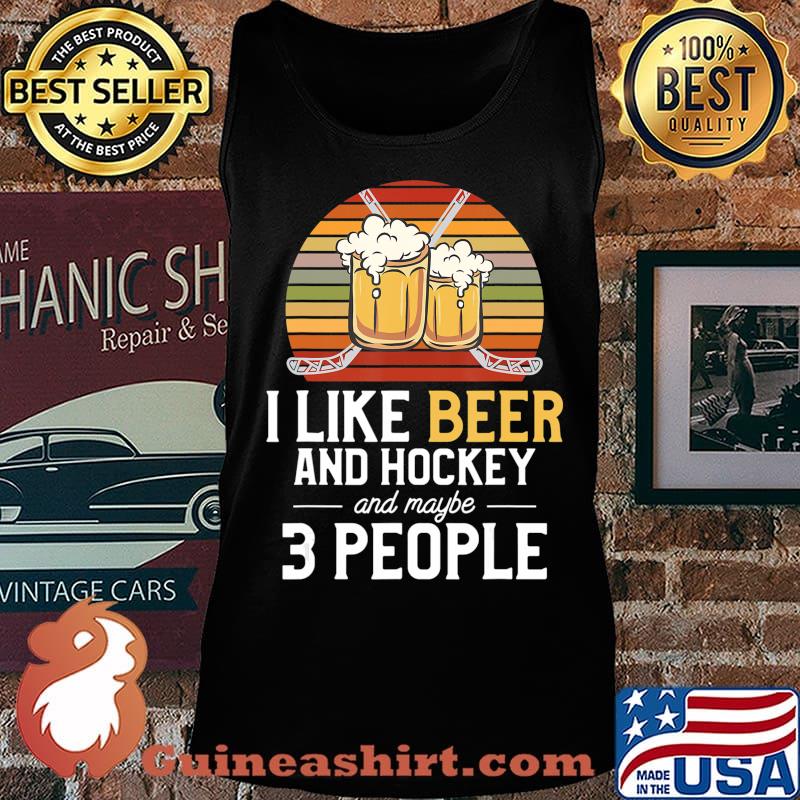 I Like Beer And Hockey And Maybe 3 People T-Shirt Tank top